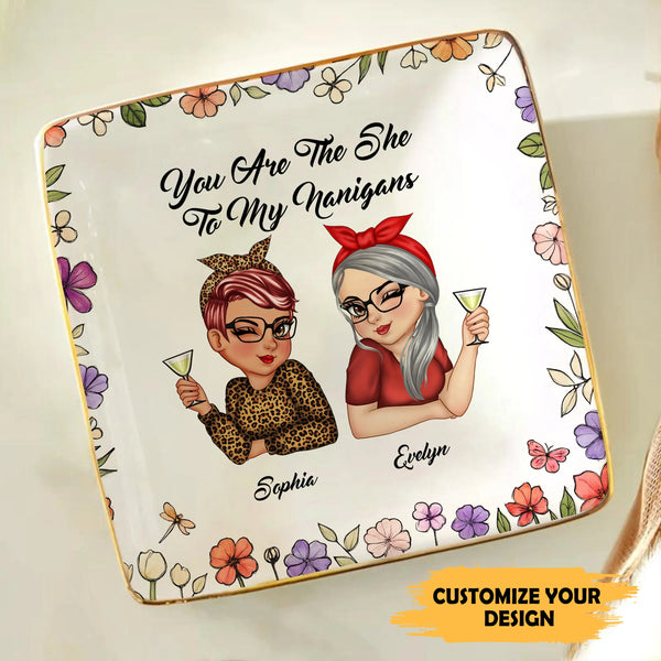 You Are The She To My Nanigans – Personalized Bestie Jewelry Dish, Custom Friendship Gift for Best Friends