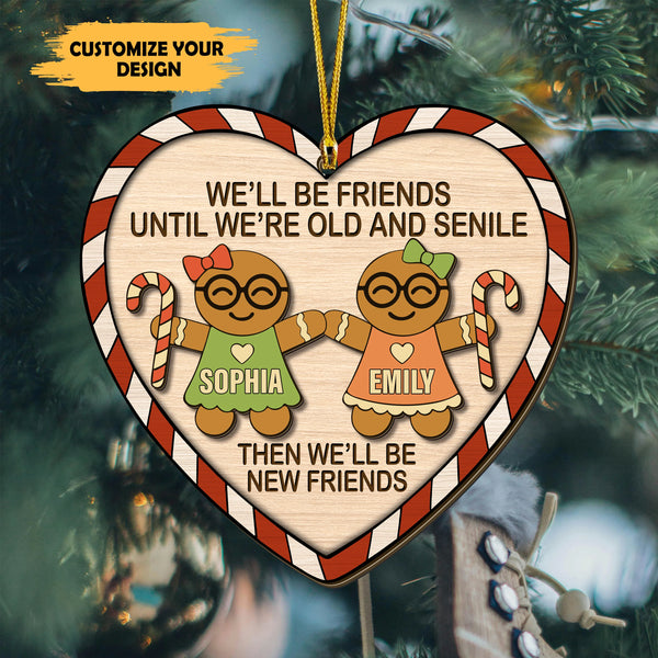 We’ll Be Friends Until We’re Old and Senile Wood Ornament – Funny Best Friend Christmas Gift