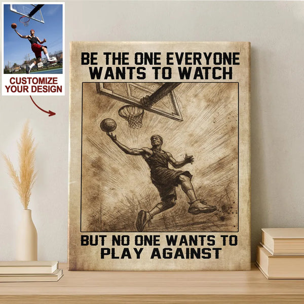 Custom Basketball Poster Canvas – “Be The One Everyone Wants To Watch" Wall Art