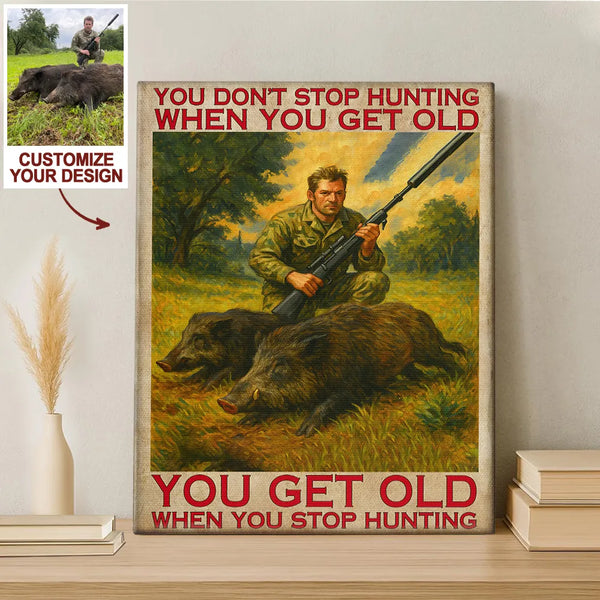 Personalized Hunting Canvas Poster – "You Don’t Stop Hunting When You Get Old" – Custom Photo Upload