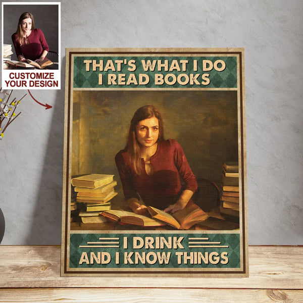 Personalized That's What I Do I Read Books I Drink And I Know Things Upload Photo Poster Canvas