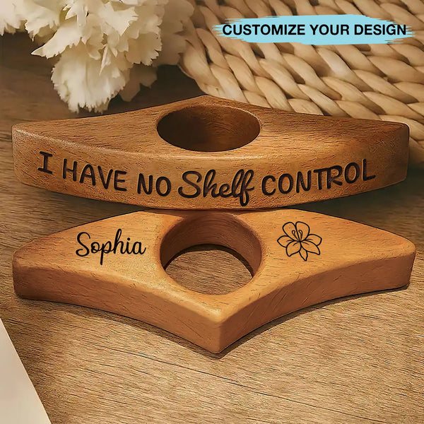 Personalized I Have No Shelf Control Book Page Holder